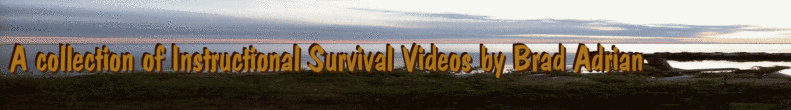 A collection of Instructional Survival Videos by Brad Adrian