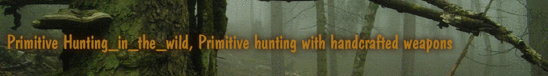 Primitive Hunting_in_the_wild, Primitive hunting with handcrafted weapons