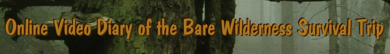 Online Video Diary of the Bare Wilderness Survival Trip