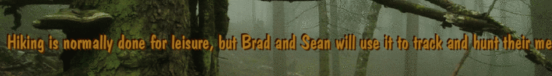 Hiking is normally done for leisure, but Brad and Sean will use it to track and hunt their meals.