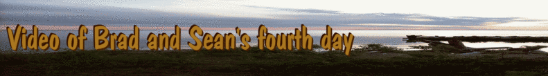 Video of Brad and Sean's fourth day