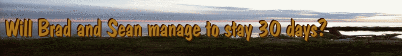 Will Brad and Sean manage to stay 30 days?