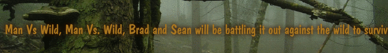 Man Vs Wild, Man Vs. Wild, Brad and Sean will be battling it out against the wild to survive the wilderness.