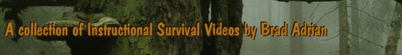 A collection of Instructional Survival Videos by Brad Adrian