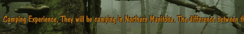 Camping Experience, They will be camping in Northern Manitoba. The difference between this camping trip and all their other ones