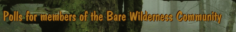 Polls for members of the Bare Wilderness Community