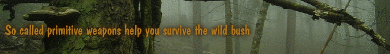 So called primitive weapons help you survive the wild bush