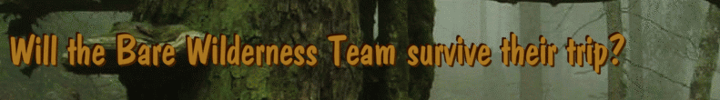 Will the Bare Wilderness Team survive their trip?