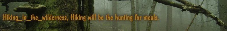 Hiking_in_the_wilderness, Hiking will be the hunting for meals.