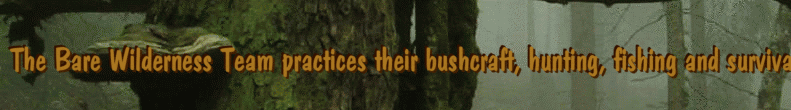 The Bare Wilderness Team practices their bushcraft, hunting, fishing and survival