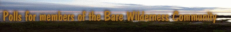 Polls for members of the Bare Wilderness Community